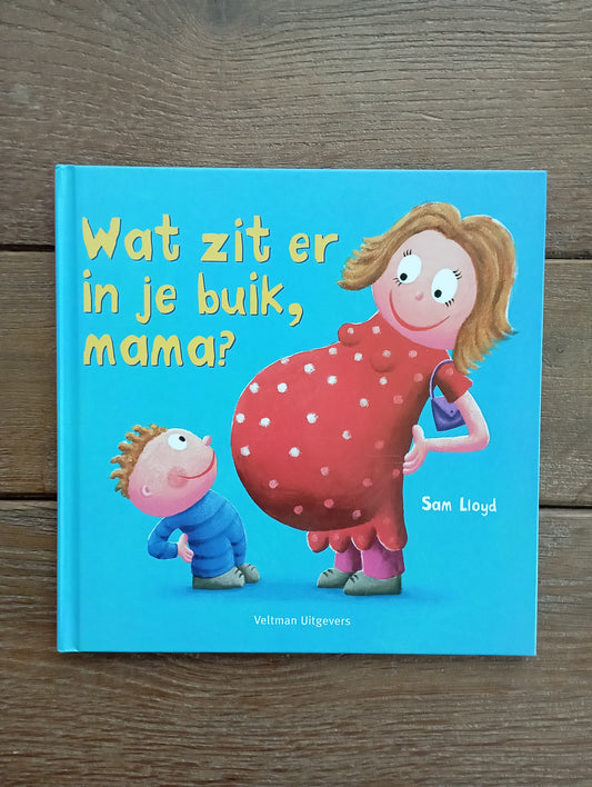 Wat zit er in je buik, mama? Sam Lloyd Veltman Uitgevers